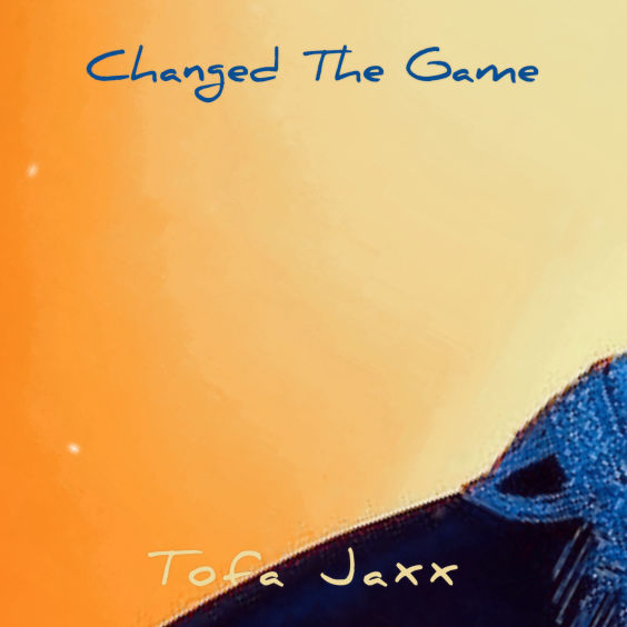 Changed The Game - Tofa Jaxx
